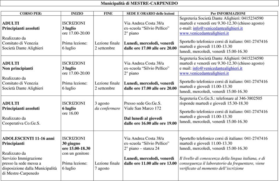 00 e-mail: info@venicedantealighieri.it e mail: info@venicedantealighieri.it Segreteria Co.Ge.S.: telefonare al 346-3802505 risponde martedì e giovedì 15.30-18.