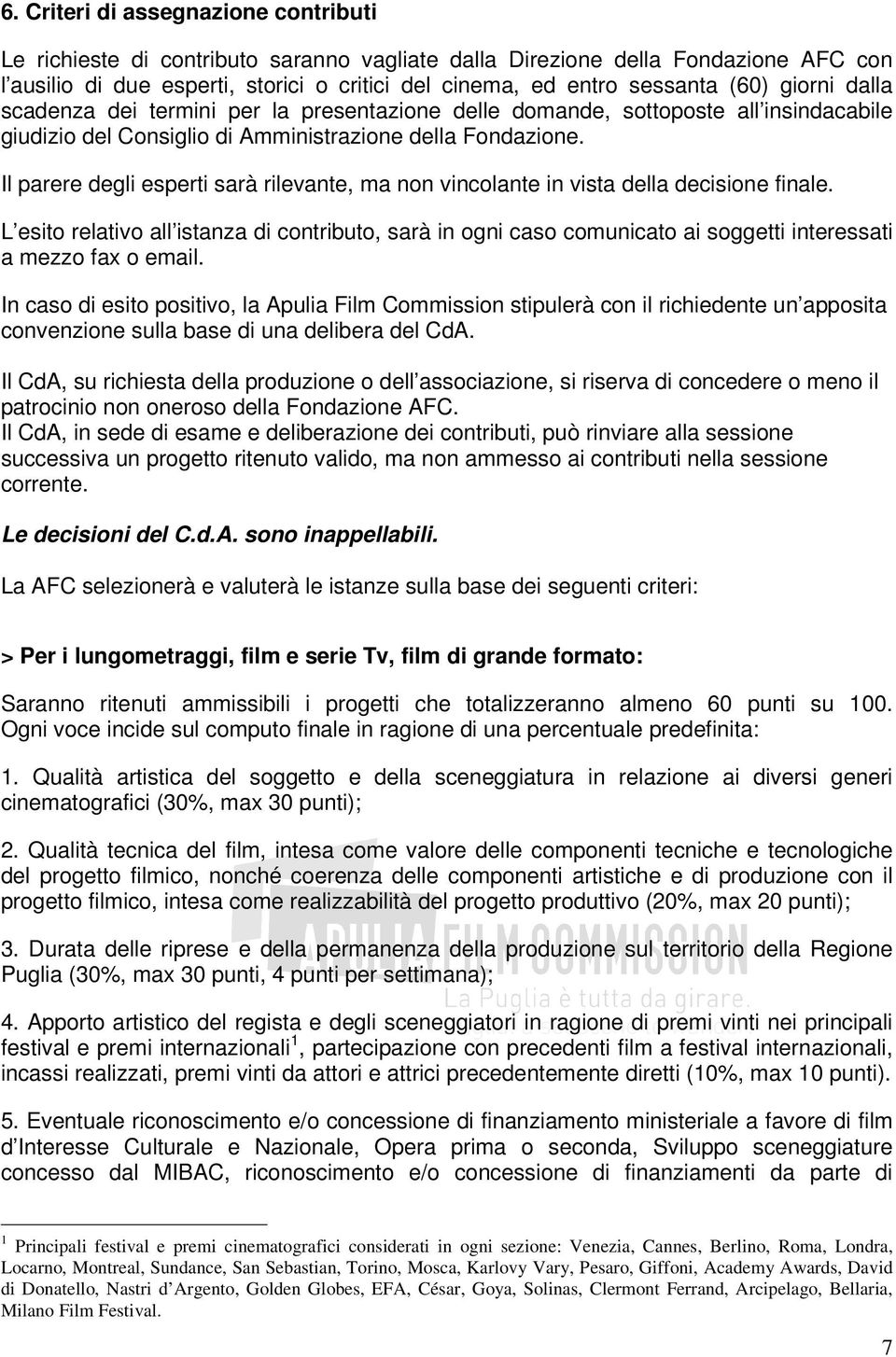 Il parere degli esperti sarà rilevante, ma non vincolante in vista della decisione finale.