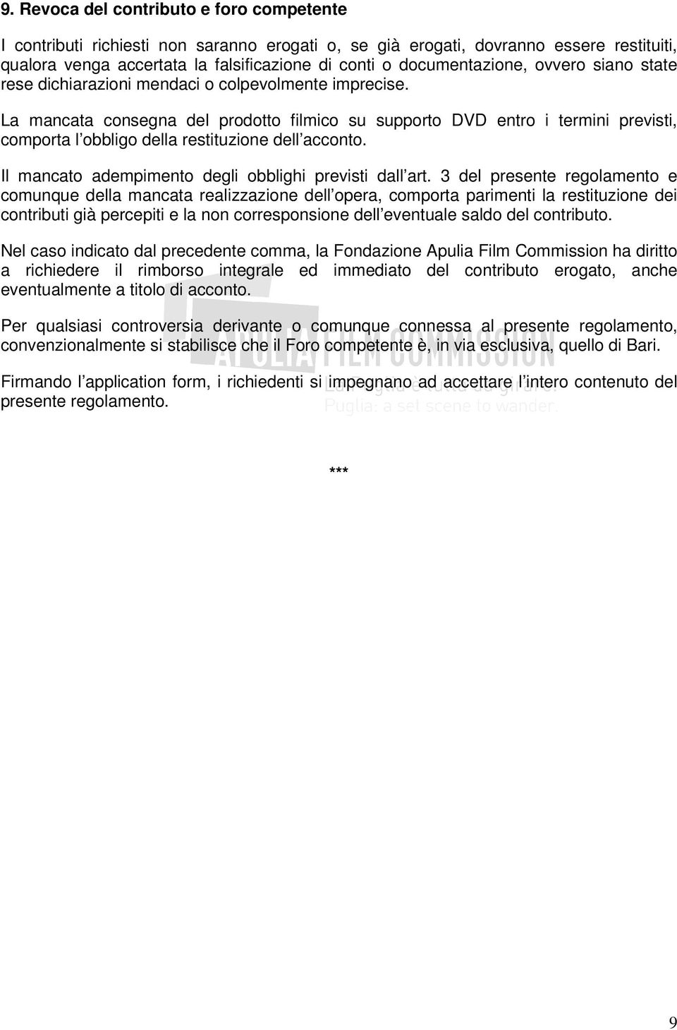 La mancata consegna del prodotto filmico su supporto DVD entro i termini previsti, comporta l obbligo della restituzione dell acconto. Il mancato adempimento degli obblighi previsti dall art.