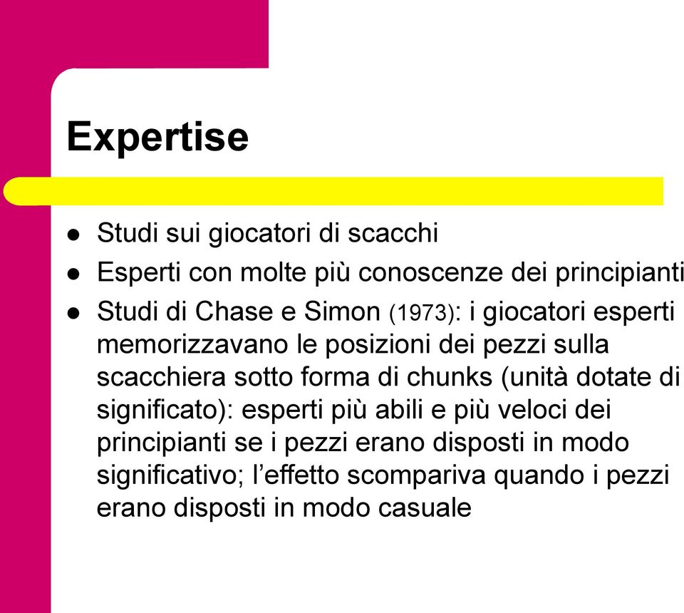 forma di chunks (unità dotate di significato): esperti più abili e più veloci dei principianti se i