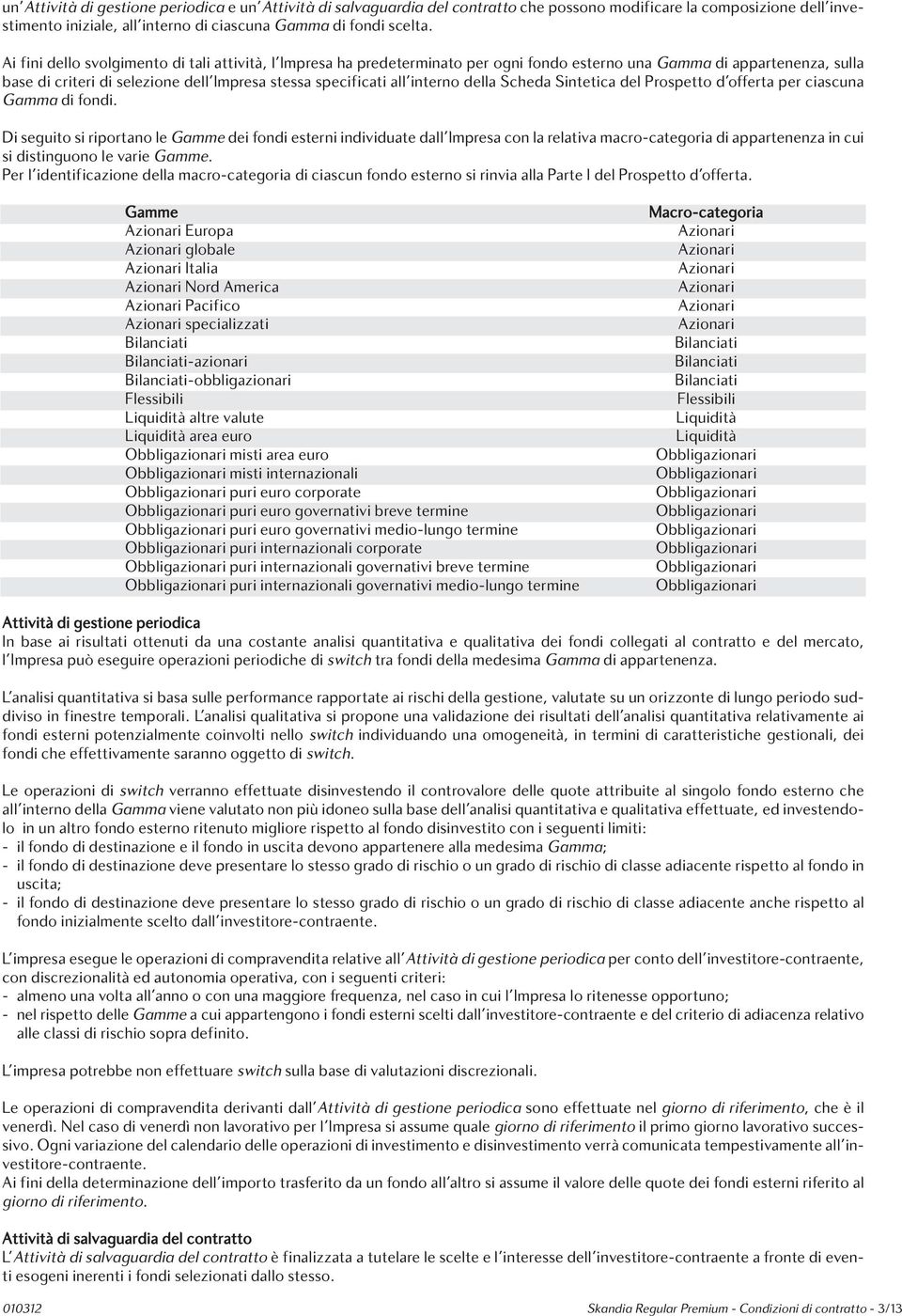 interno della Scheda Sintetica del Prospetto d offerta per ciascuna Gamma di fondi.