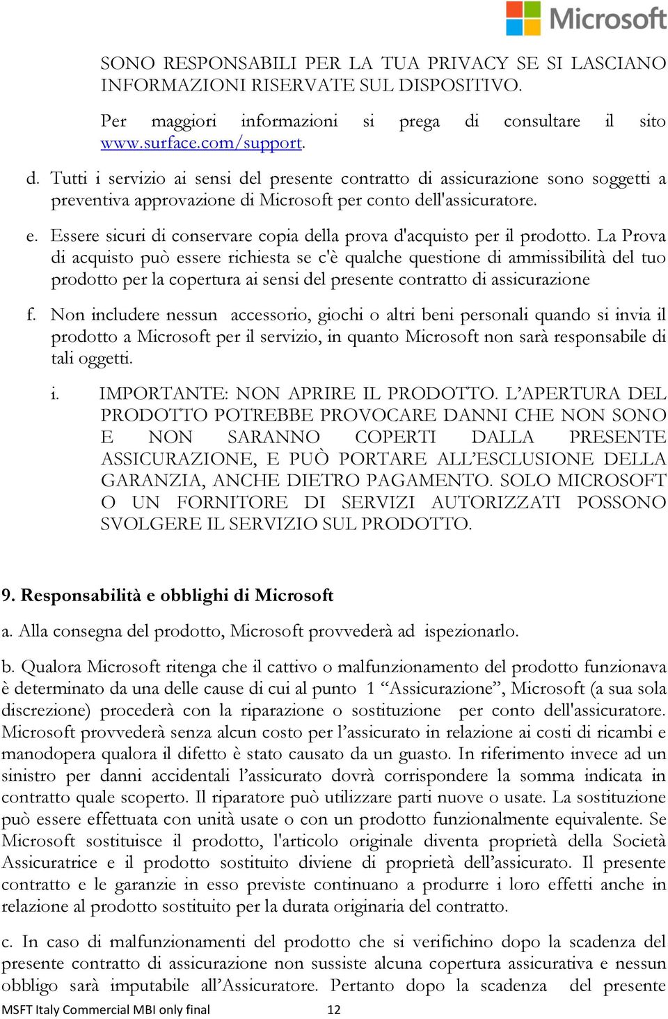 Essere sicuri di conservare copia della prova d'acquisto per il prodotto.