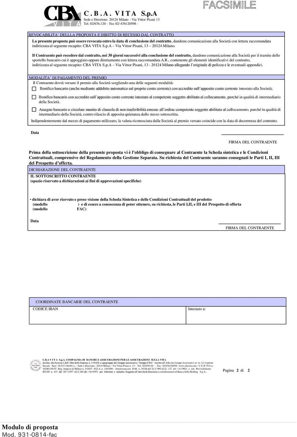 Società con lettera raccomandata indirizzata al seguente recapito: CBA VITA S.p.A Via Vittor Pisani, 13 20124 Milano.