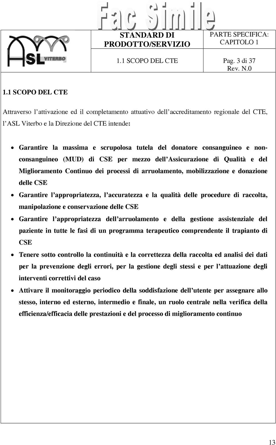 del donatore consanguineo e nonconsanguineo (MUD) di CSE per mezzo dell Assicurazione di Qualità e del Miglioramento Continuo dei processi di arruolamento, mobilizzazione e donazione delle CSE