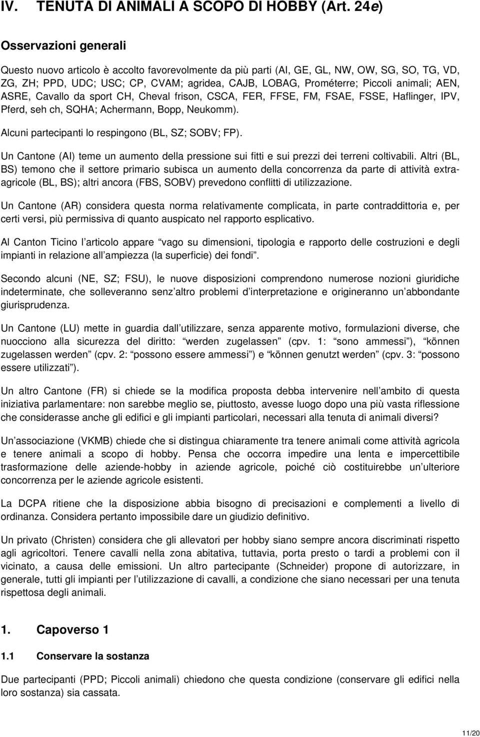 animali; AEN, ASRE, Cavallo da sport CH, Cheval frison, CSCA, FER, FFSE, FM, FSAE, FSSE, Haflinger, IPV, Pferd, seh ch, SQHA; Achermann, Bopp, Neukomm).