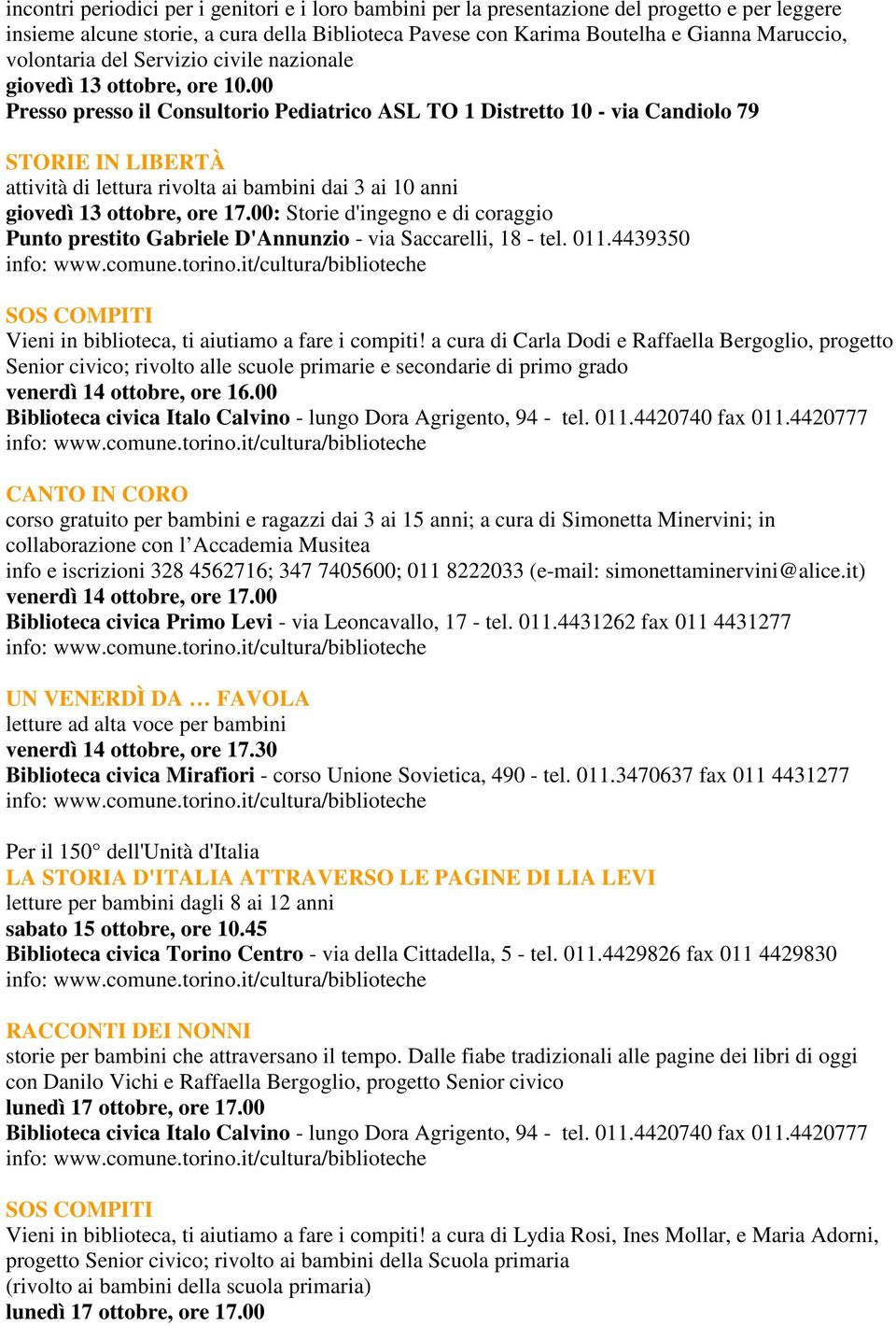 00 Presso presso il Consultorio Pediatrico ASL TO 1 Distretto 10 - via Candiolo 79 STORIE IN LIBERTÀ attività di lettura rivolta ai bambini dai 3 ai 10 anni giovedì 13 ottobre, ore 17.