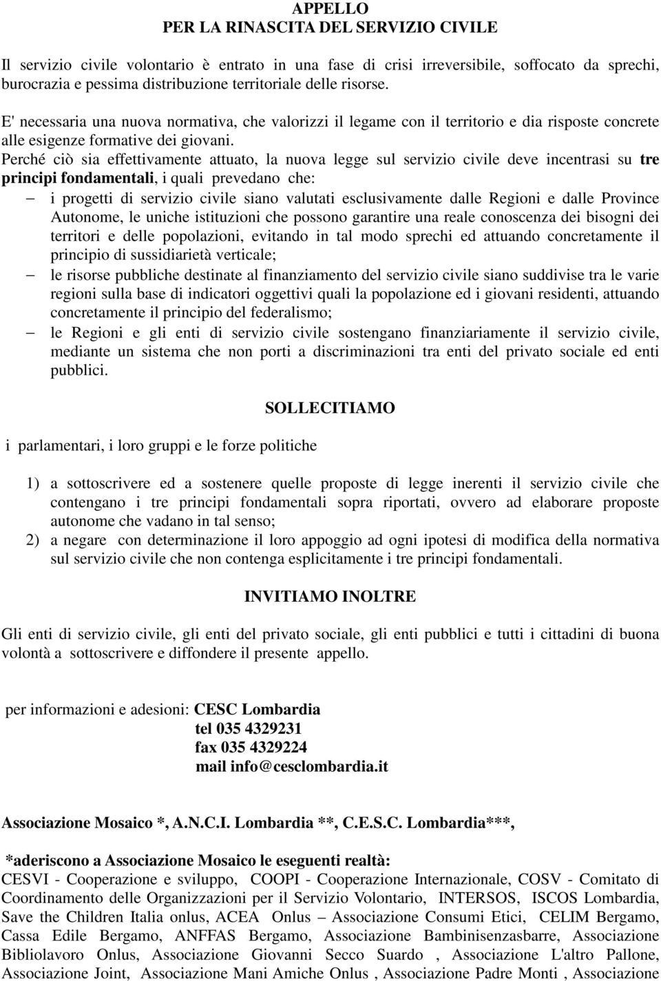 Perché ciò sia effettivamente attuato, la nuova legge sul servizio civile deve incentrasi su tre principi fondamentali, i quali prevedano che: i progetti di servizio civile siano valutati