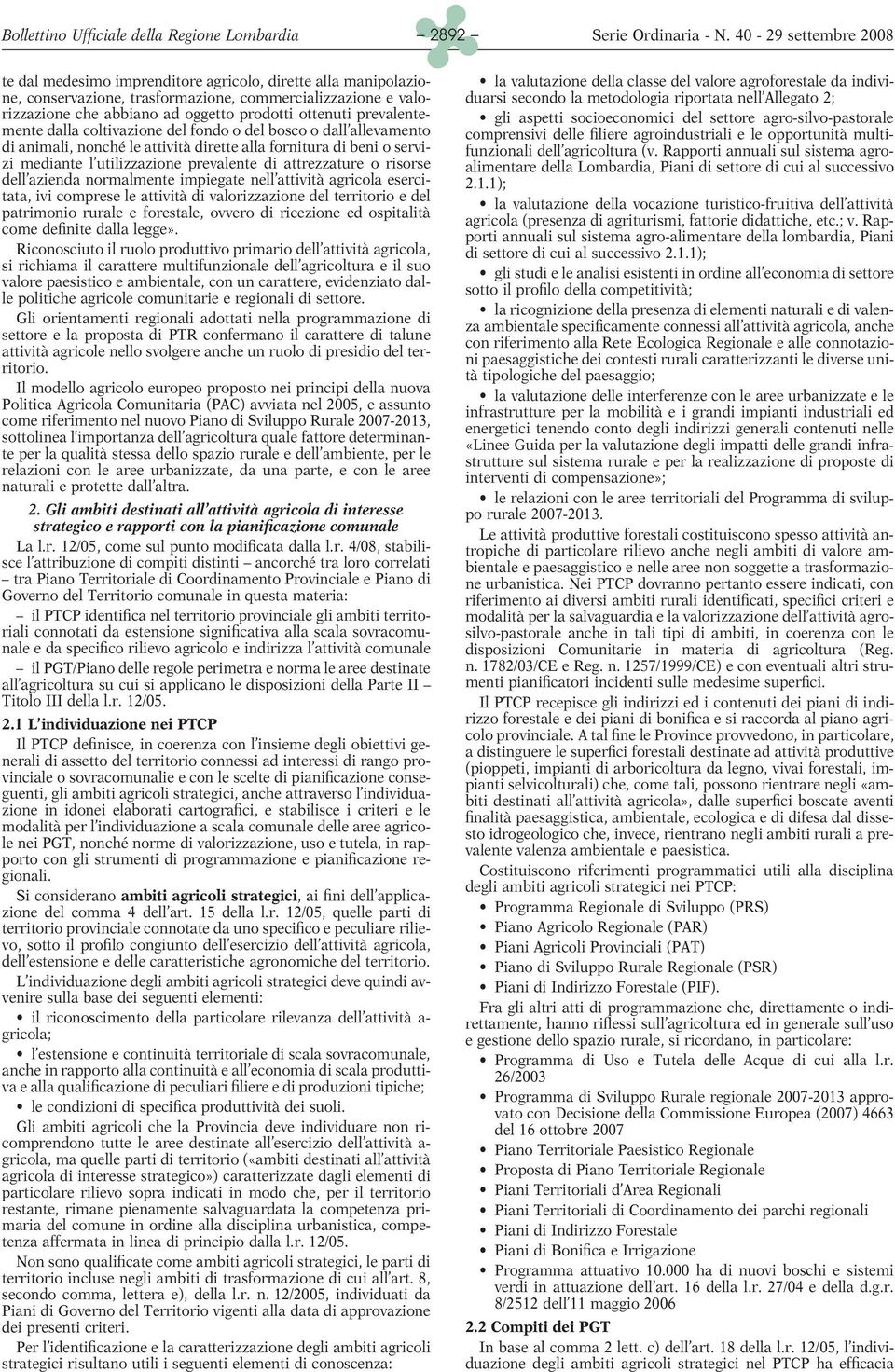 prevalente di attrezzature o risorse dell azienda normalmente impiegate nell attività agricola esercitata, ivi comprese le attività di valorizzazione del territorio e del patrimonio rurale e