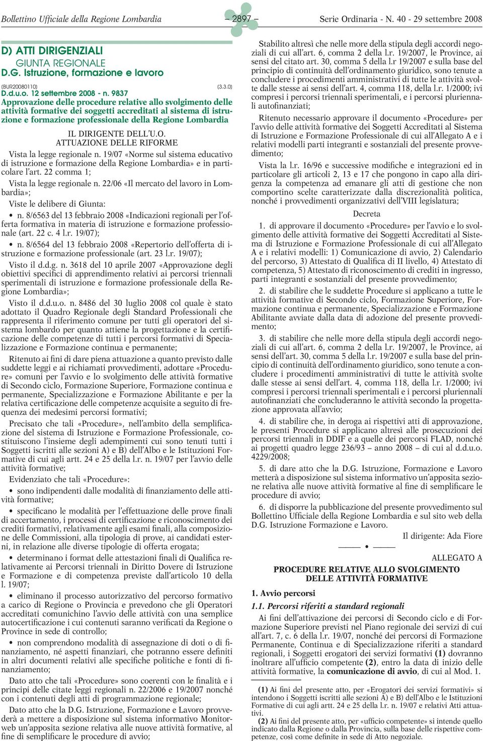 DELL U.O. ATTUAZIONE DELLE RIFORME Vista la legge regionale n. 19/07 «Norme sul sistema educativo di istruzione e formazione della Regione Lombardia» e in particolare l art.