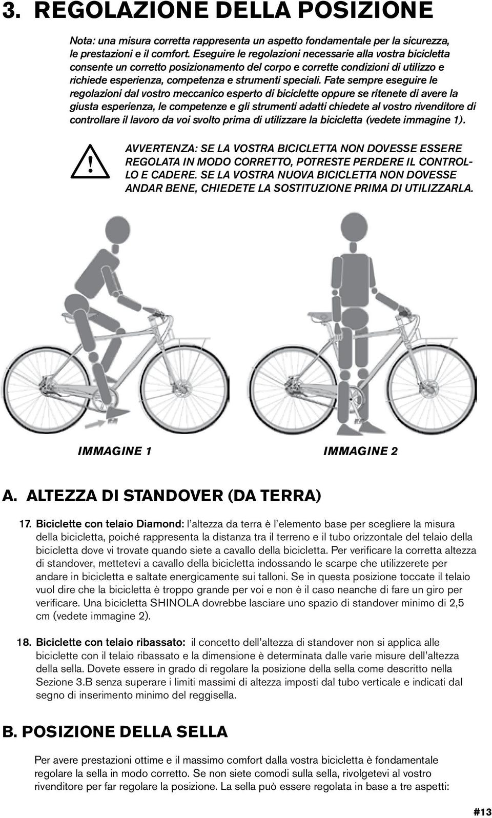 Fate sempre esegure le regolazon dal vostro meccanco esperto d bcclette oppure se rtenete d avere la gusta esperenza, le competenze e gl strument adatt chedete al vostro rvendtore d controllare l