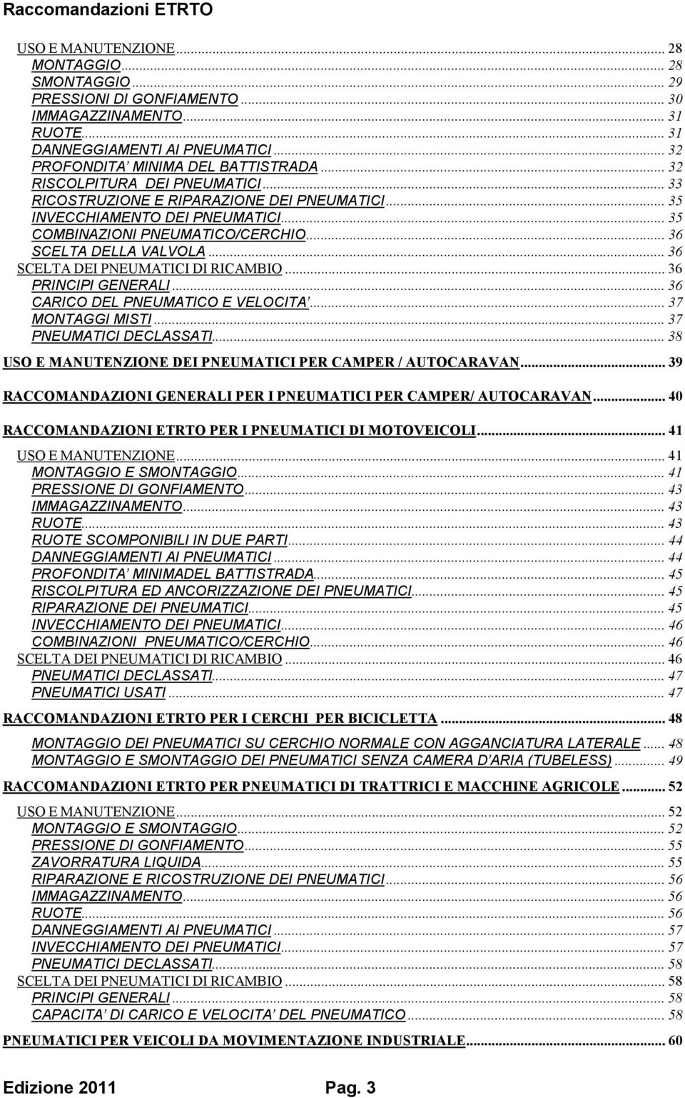 .. 36 SCELTA DEI PNEUMATICI DI RICAMBIO... 36 PRINCIPI GENERALI... 36 CARICO DEL PNEUMATICO E VELOCITA... 37 MONTAGGI MISTI... 37 PNEUMATICI DECLASSATI.