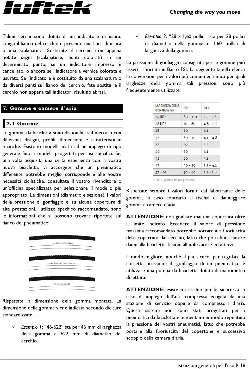 Se l indicatore è costituito da una scalanatura o da diversi punti sul fianco del cerchio, fate sostituire il cerchio non appena tali indicatori risultino abrasi.