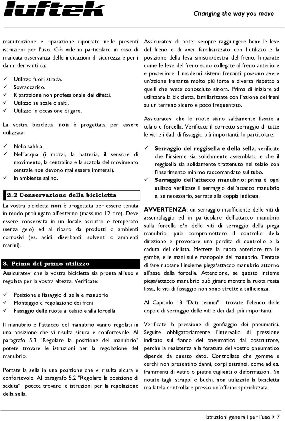 Utilizzo su scale o salti. Utilizzo in occasione di gare. La vostra bicicletta non è progettata per essere utilizzata: Nella sabbia.