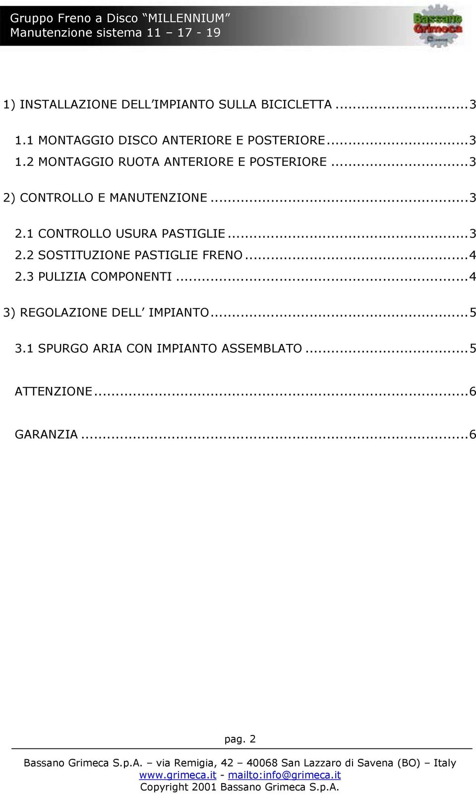 ..3 2) CONTROLLO E MANUTENZIONE...3 2.1 CONTROLLO USURA PASTIGLIE...3 2.2 SOSTITUZIONE PASTIGLIE FRENO.