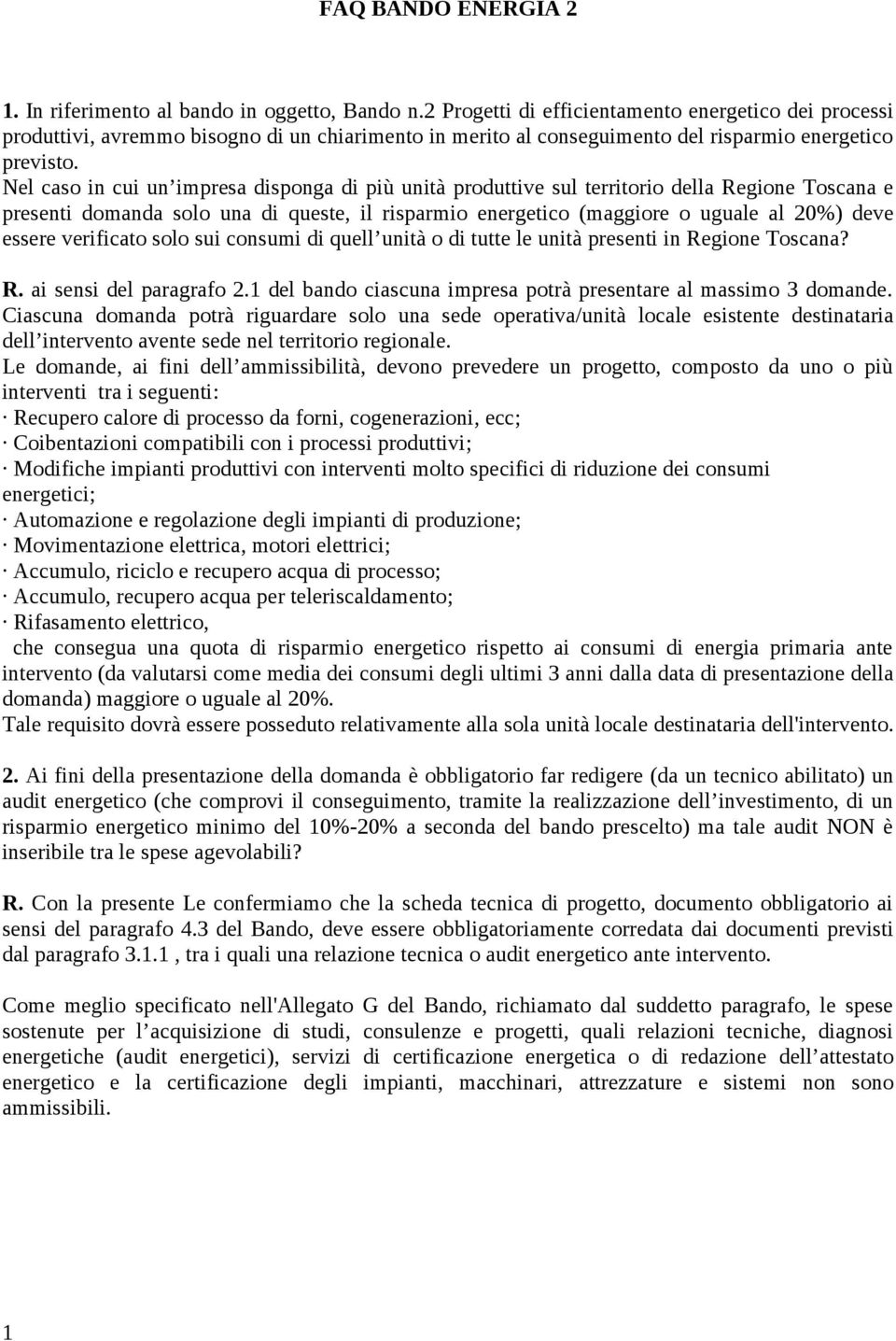 Nel caso in cui un impresa disponga di più unità produttive sul territorio della Regione Toscana e presenti domanda solo una di queste, il risparmio energetico (maggiore o uguale al 20%) deve essere