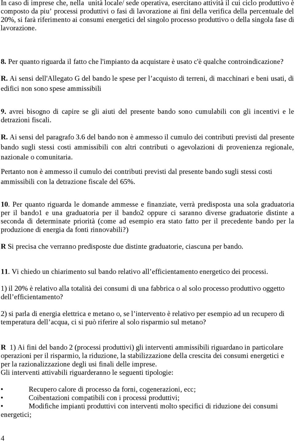 Per quanto riguarda il fatto che l'impianto da acquistare è usato c'è qualche controindicazione? R.