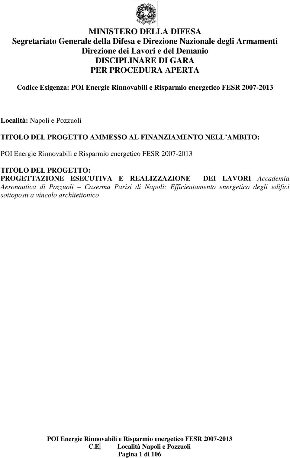 AL FINANZIAMENTO NELL AMBITO: TITOLO DEL PROGETTO: PROGETTAZIONE ESECUTIVA E REALIZZAZIONE DEI LAVORI Accademia Aeronautica