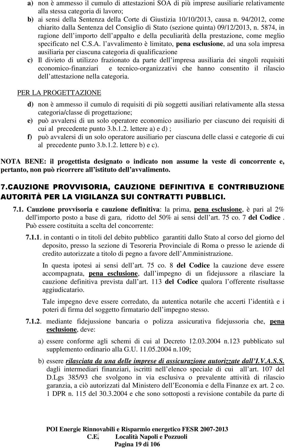 5874, in ragione dell importo dell appalto e della peculiarità della prestazione, come meglio specificato nel C.S.A.