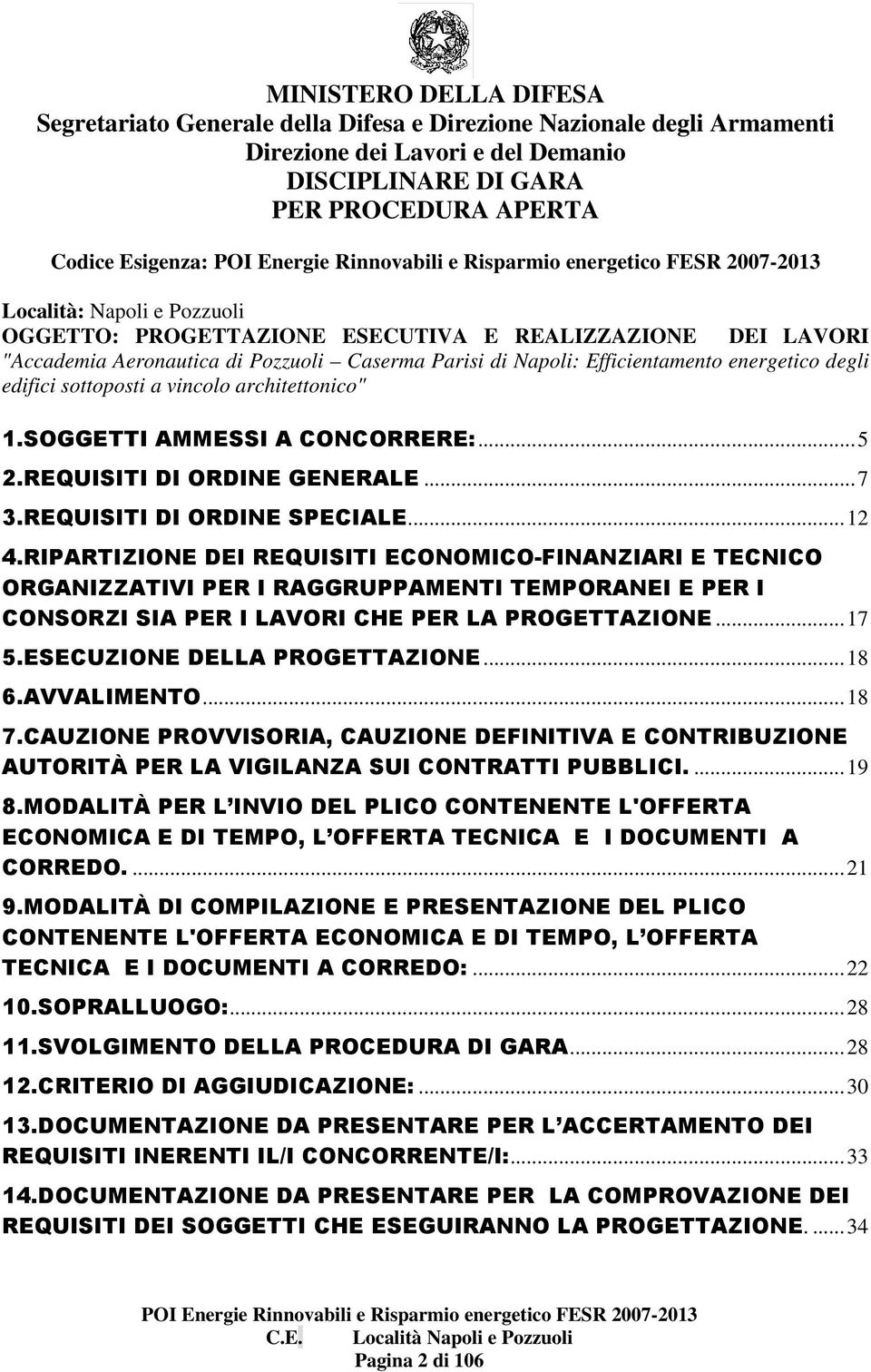 vincolo architettonico" 1.SOGGETTI AMMESSI A CONCORRERE:... 5 2.REQUISITI DI ORDINE GENERALE... 7 3.REQUISITI DI ORDINE SPECIALE... 12 4.