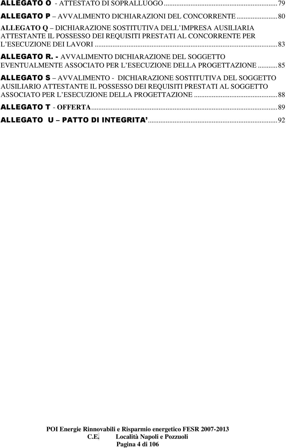 .. 83 ALLEGATO R. - AVVALIMENTO DICHIARAZIONE DEL SOGGETTO EVENTUALMENTE ASSOCIATO PER L ESECUZIONE DELLA PROGETTAZIONE.