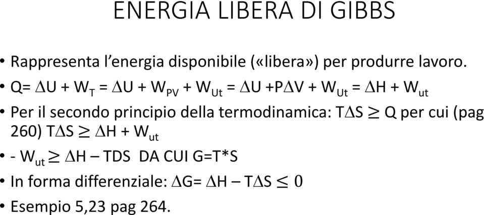 Q= DU + W T = DU + W PV + W Ut = DU +PDV + W Ut = DH + W ut Per il secondo