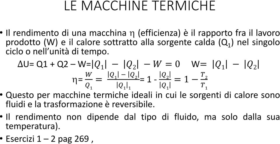 U= Q1 + Q2 W= Q 1 Q 2 W = 0 W= Q 1 Q 2 h= W Q 1 = Q 1 Q 2 Q 1 1 = 1 - Q 2 Q 1 = 1 T 2 T 1 Questo per macchine termiche