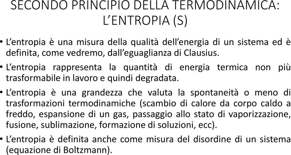 L entropia è una grandezza che valuta la spontaneità o meno di trasformazioni termodinamiche (scambio di calore da corpo caldo a freddo, espansione di un