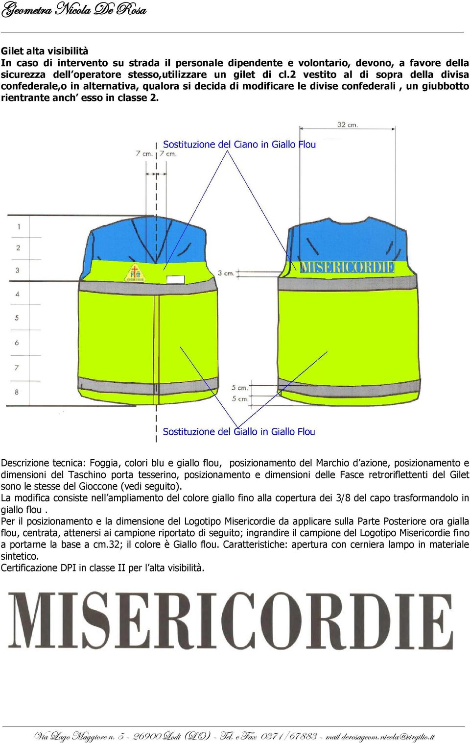 Descrizione tecnica: Foggia, colori blu e giallo flou, posizionamento del Marchio d azione, posizionamento e dimensioni del Taschino porta tesserino, posizionamento e dimensioni delle Fasce