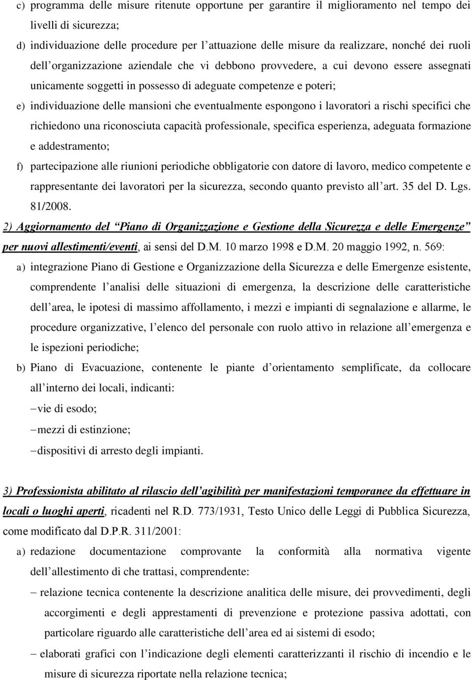 eventualmente espongono i lavoratori a rischi specifici che richiedono una riconosciuta capacità professionale, specifica esperienza, adeguata formazione e addestramento; f) partecipazione alle