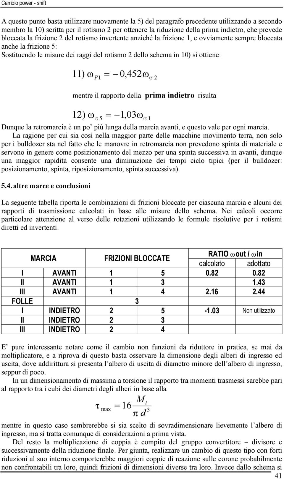 il appoto della pima indieto isulta 2) 5, 0 Dunque la etomacia è un po più lunga della macia avanti, e questo vale pe ogni macia.