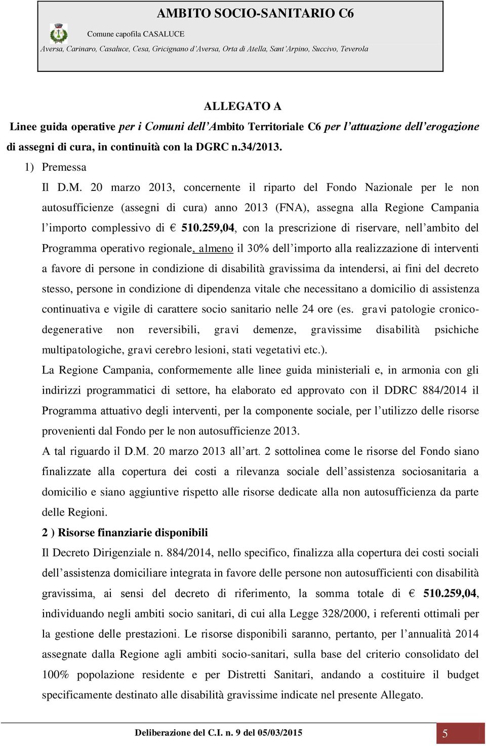 259,04, con la prescrizione di riservare, nell ambito del Programma operativo regionale, almeno il 30% dell importo alla realizzazione di interventi a favore di persone in condizione di disabilità