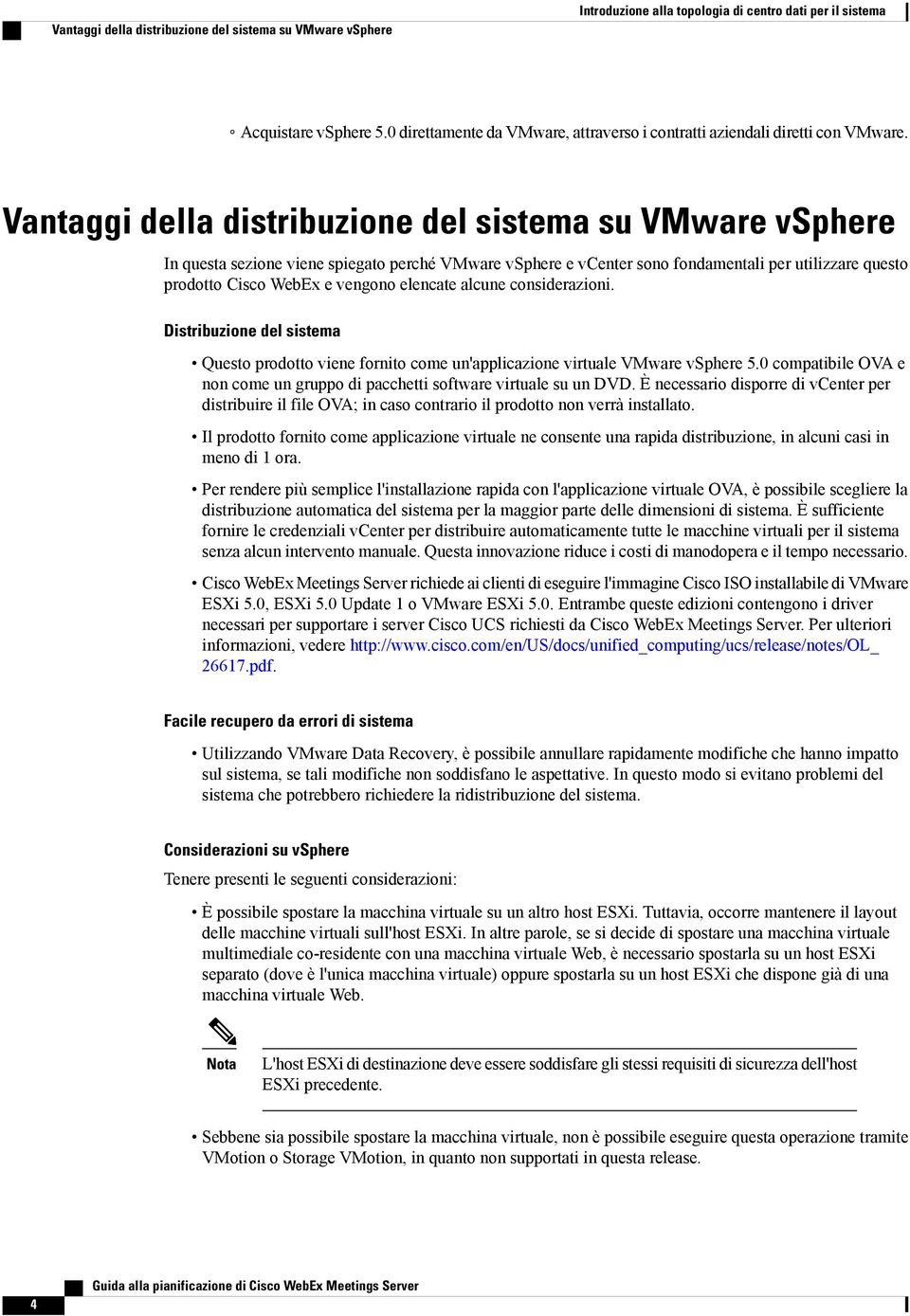 Vantaggi della distribuzione del sistema su VMware vsphere In questa sezione viene spiegato perché VMware vsphere e vcenter sono fondamentali per utilizzare questo prodotto Cisco WebEx e vengono