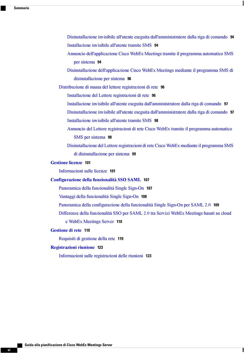 del lettore registrazioni di rete 96 Installazione del Lettore registrazioni di rete 96 Installazione invisibile all'utente eseguita dall'amministratore dalla riga di comando 97 Disinstallazione