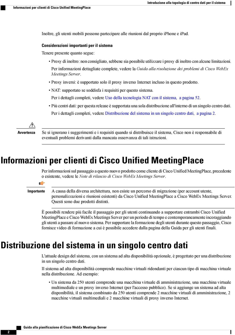 Per informazioni dettagliate complete, vedere la Guida alla risoluzione dei problemi di Cisco WebEx Meetings Server.