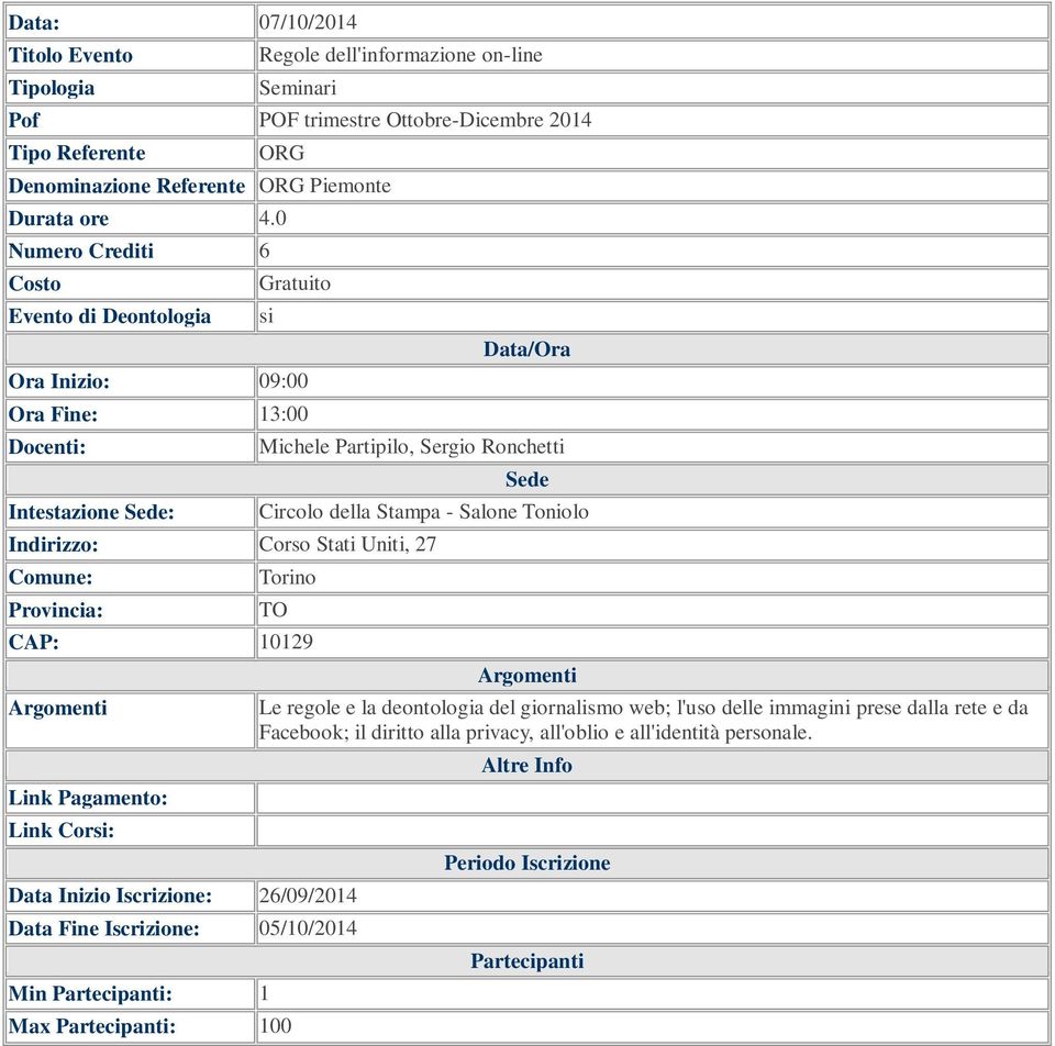 Indirizzo: Corso Stati Uniti, 27 Tori CAP: 10129 Data Inizio Iscrizione: 26/09/2014 Data Fine Iscrizione: 05/10/2014 Min : 1 Max