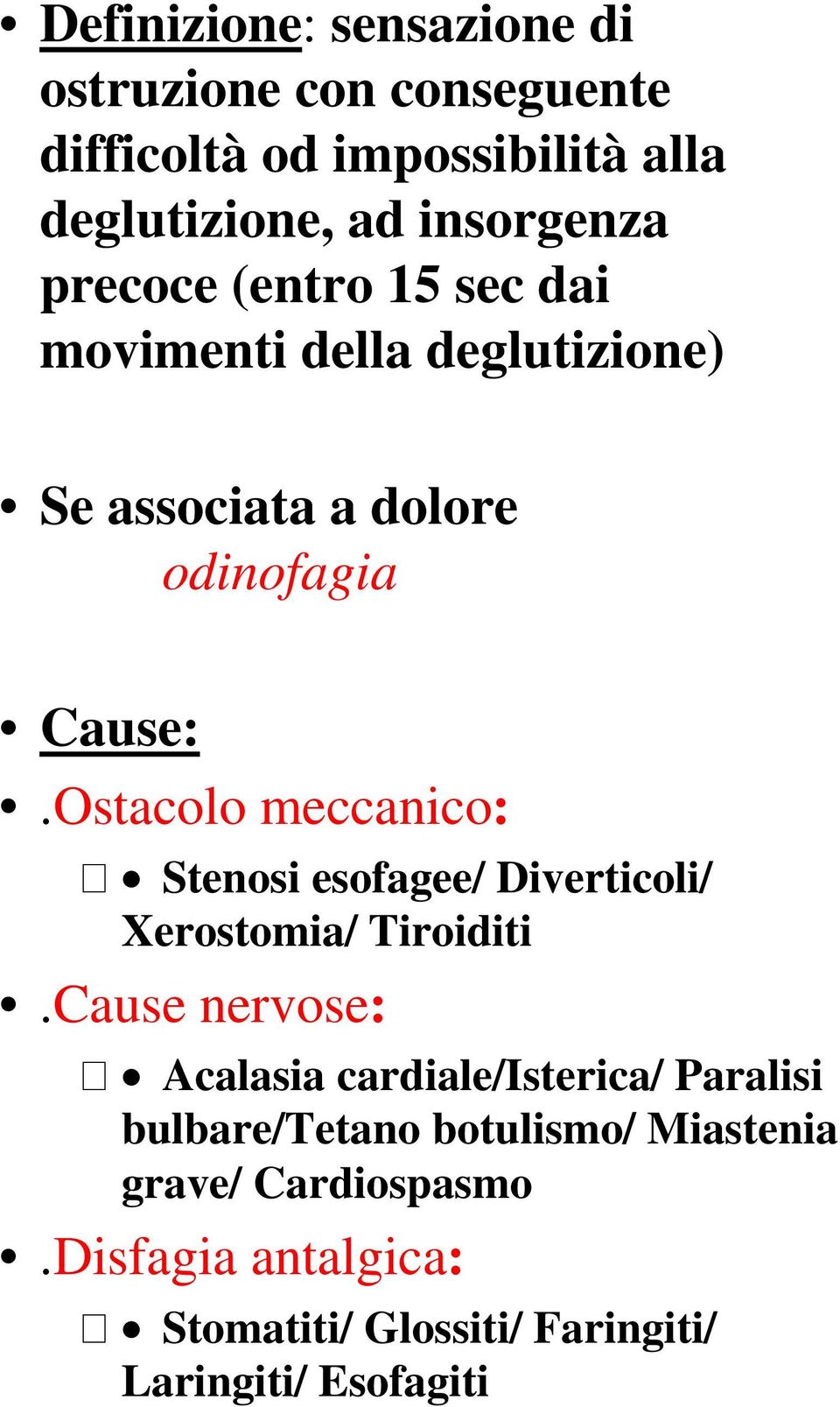 Ostacolo meccanico: Stenosi esofagee/ Diverticoli/ Xerostomia/ Tiroiditi.