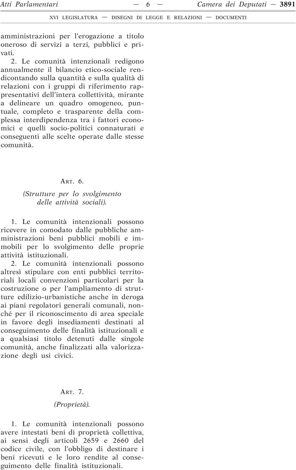 mirante a delineare un quadro omogeneo, puntuale, completo e trasparente della complessa interdipendenza tra i fattori economici e quelli socio-politici connaturati e conseguenti alle scelte operate