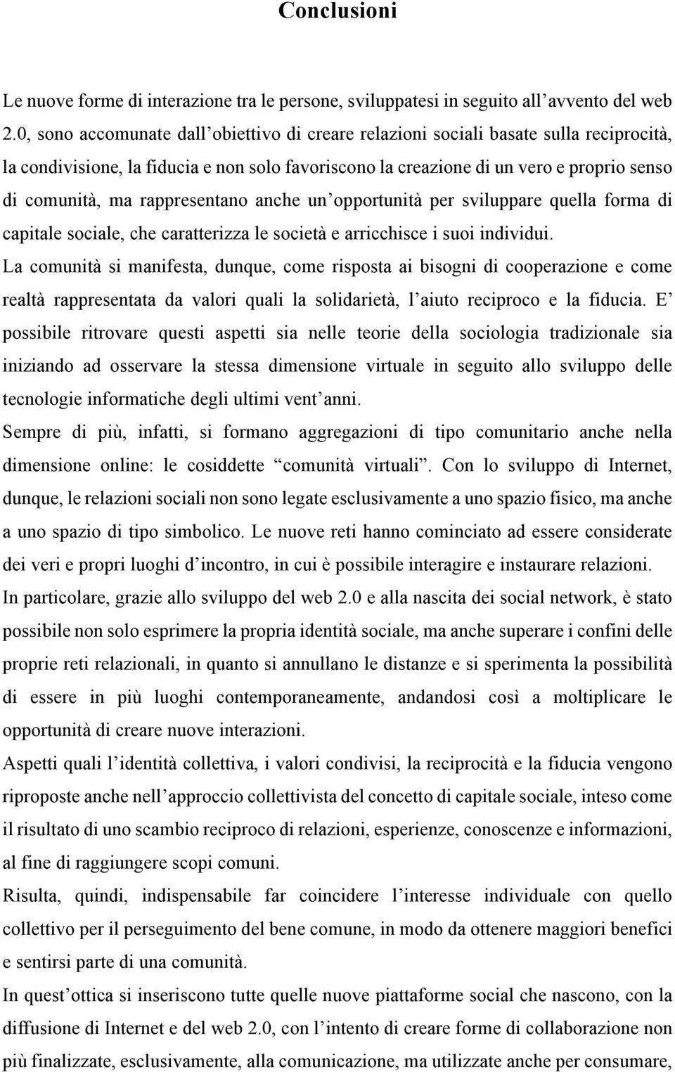 rappresentano anche un opportunità per sviluppare quella forma di capitale sociale, che caratterizza le società e arricchisce i suoi individui.