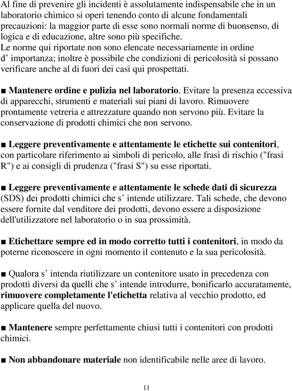 Le norme qui riportate non sono elencate necessariamente in ordine d importanza; inoltre è possibile che condizioni di pericolosità si possano verificare anche al di fuori dei casi qui prospettati.