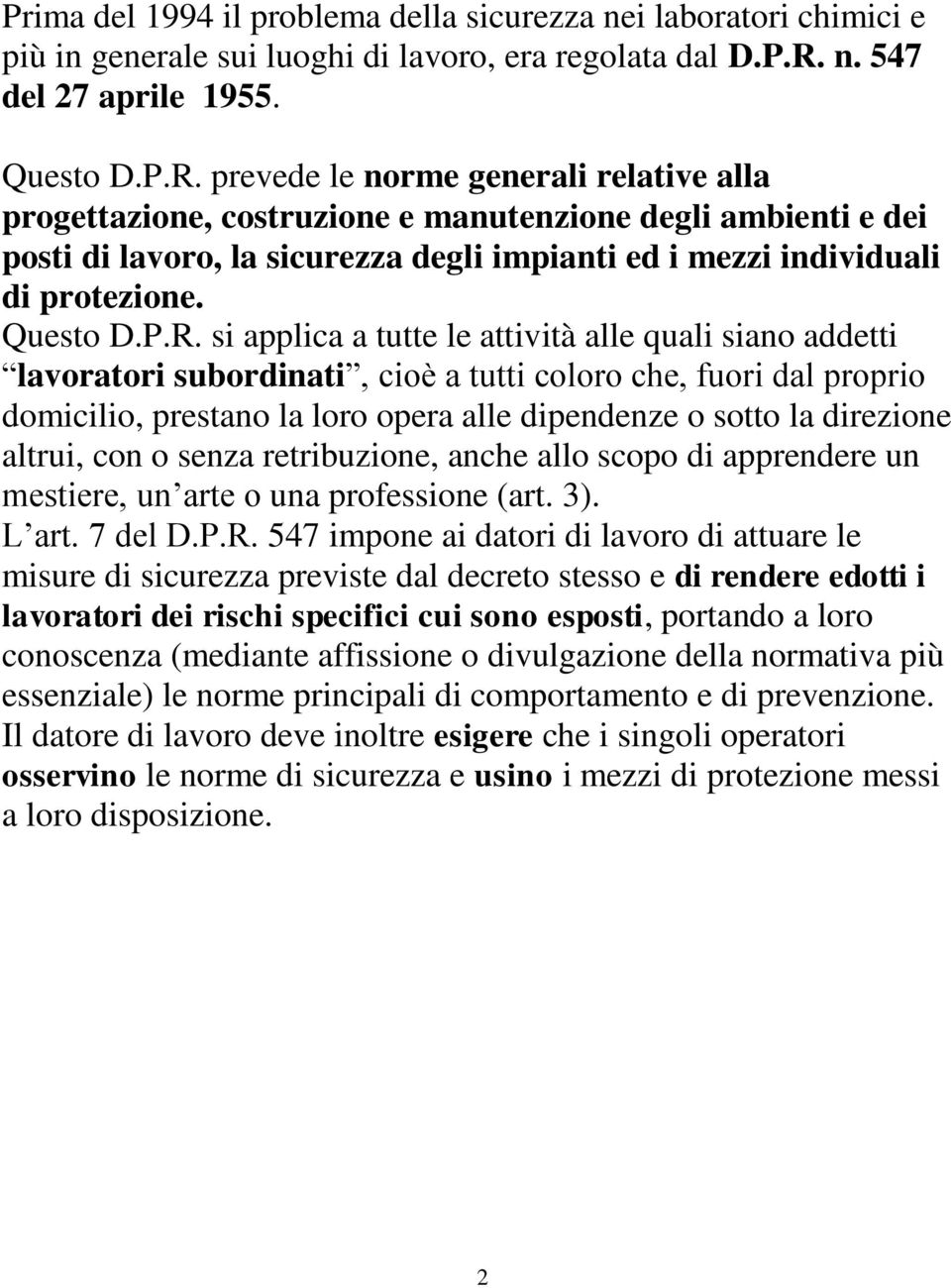 prevede le norme generali relative alla progettazione, costruzione e manutenzione degli ambienti e dei posti di lavoro, la sicurezza degli impianti ed i mezzi individuali di protezione. Questo D.P.R.