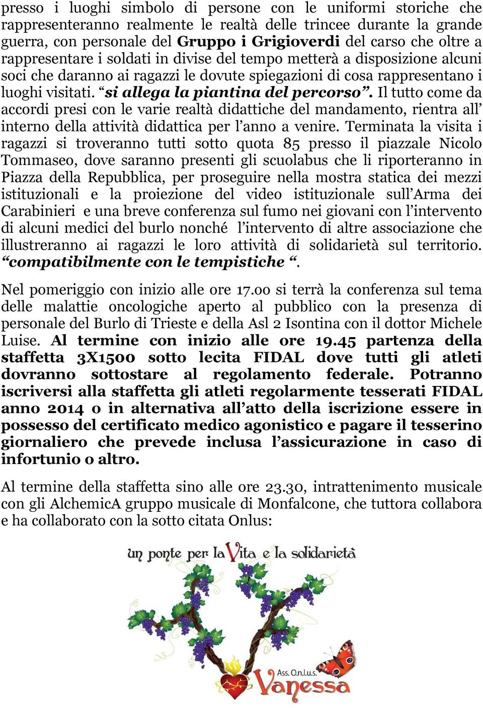 si allega la piantina del percorso. Il tutto come da accordi presi con le varie realtà didattiche del mandamento, rientra all interno della attività didattica per l anno a venire.