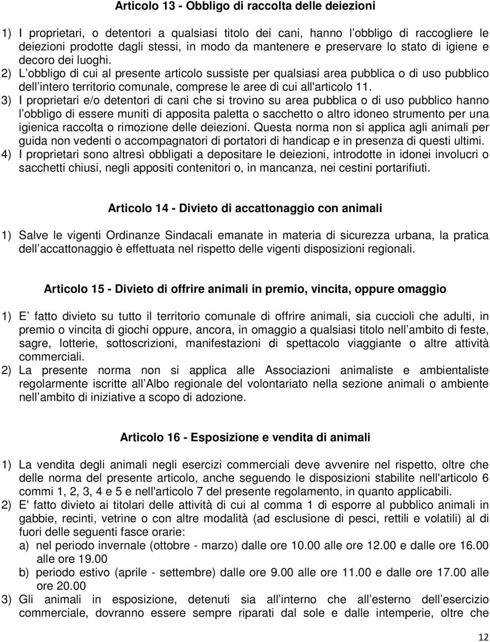 2) L obbligo di cui al presente articolo sussiste per qualsiasi area pubblica o di uso pubblico dell intero territorio comunale, comprese le aree di cui all'articolo 11.