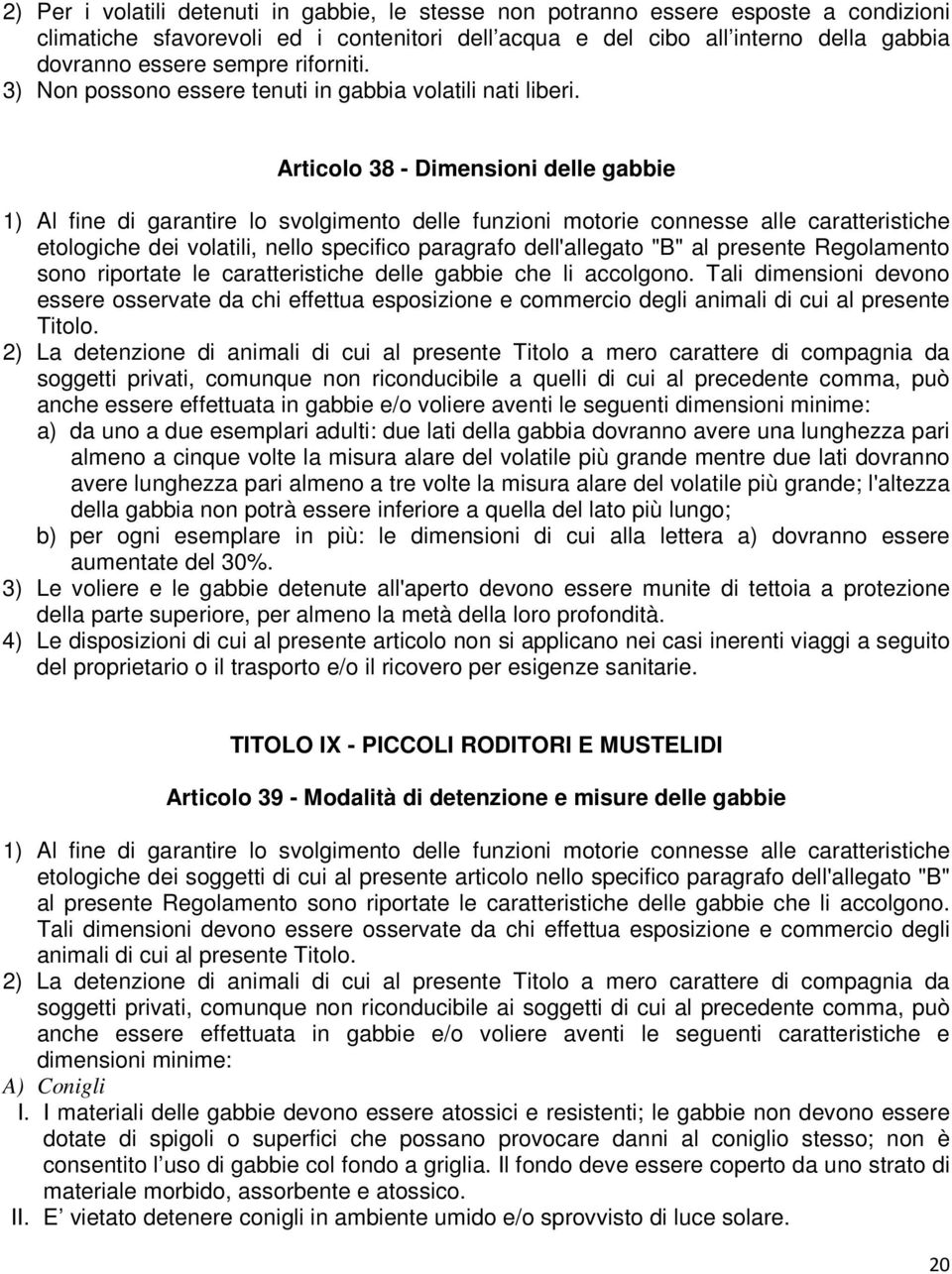 Articolo 38 - Dimensioni delle gabbie 1) Al fine di garantire lo svolgimento delle funzioni motorie connesse alle caratteristiche etologiche dei volatili, nello specifico paragrafo dell'allegato "B"