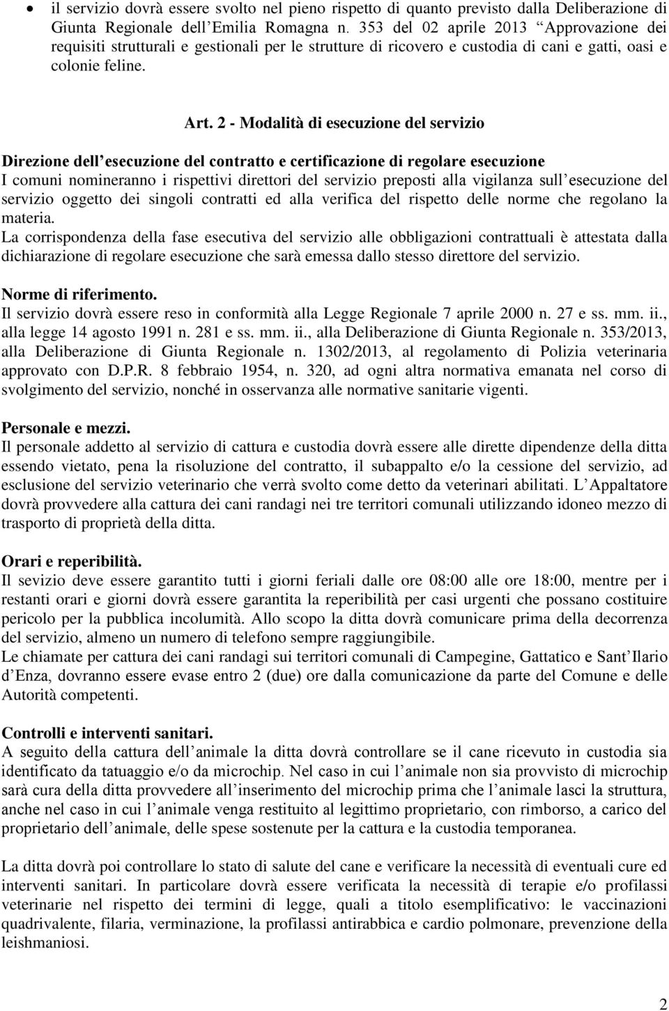 2 - Modalità di esecuzione del servizio Direzione dell esecuzione del contratto e certificazione di regolare esecuzione I comuni nomineranno i rispettivi direttori del servizio preposti alla