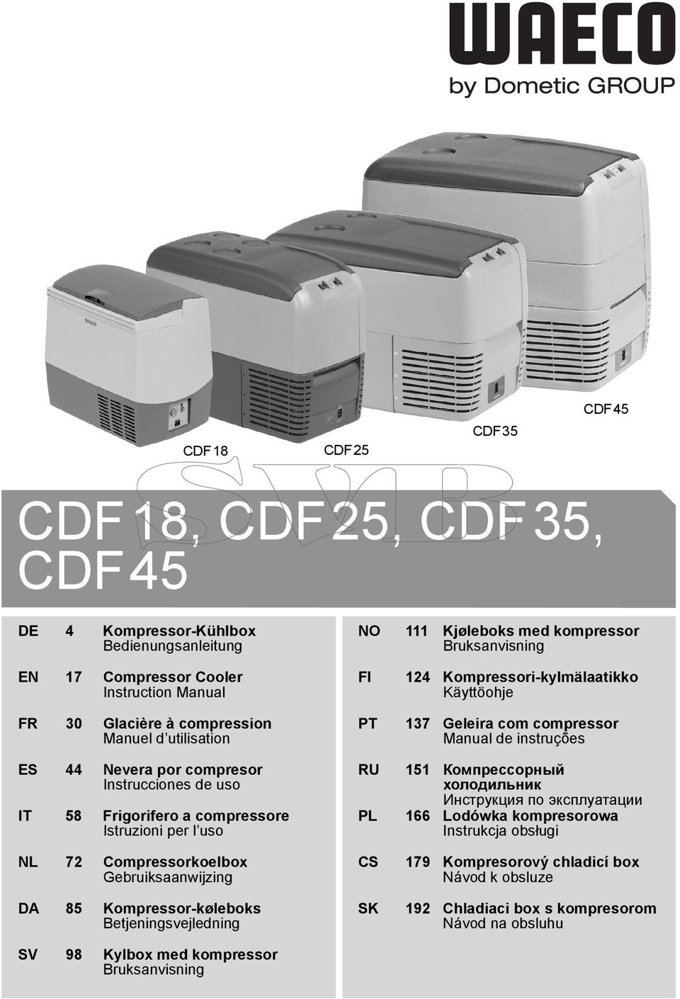 Kjøleboks med kompressor Bruksanvisning FI 124 Kompressori-kylmälaatikko Käyttöohje PT 137 Geleira com compressor Manual de instruções RU 151 Компрессорный холодильник Инструкция по