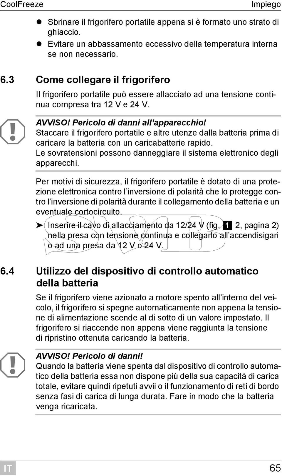 Staccare il frigorifero portatile e altre utenze dalla batteria prima di caricare la batteria con un caricabatterie rapido.