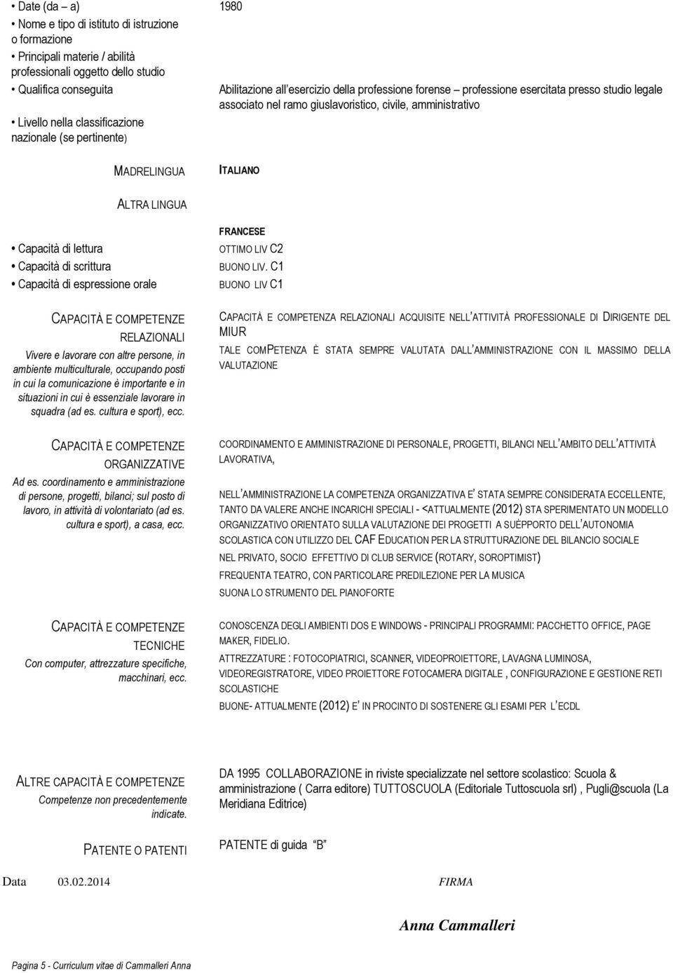 LINGUA Capacità di lettura Capacità di scrittura Capacità di espressione orale FRANCESE OTTIMO LIV C2 BUONO LIV.