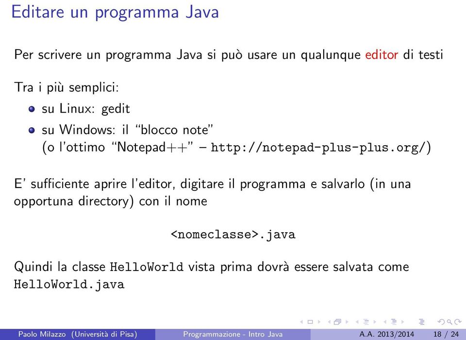 org/) E sufficiente aprire l editor, digitare il programma e salvarlo (in una opportuna directory) con il nome <nomeclasse>.