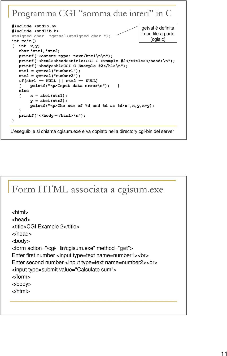 c) printf("<html><head><title>cgi C Example #2</title></head>\n"); printf("<body><h1>cgi C Example #2</h1>\n"); str1 = getval("number1"); str2 = getval("number2"); if(str1 == NULL str2 == NULL) {