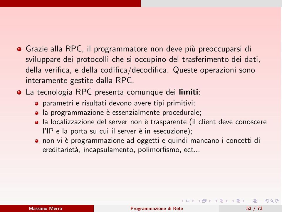 La tecnologia RPC presenta comunque dei limiti: parametri e risultati devono avere tipi primitivi; la programmazione è essenzialmente procedurale; la localizzazione